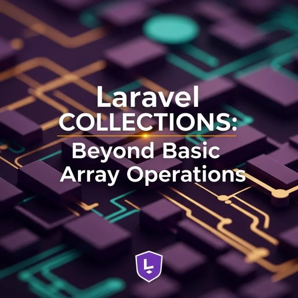 Laravel Collections: Beyond Basic Array Operations