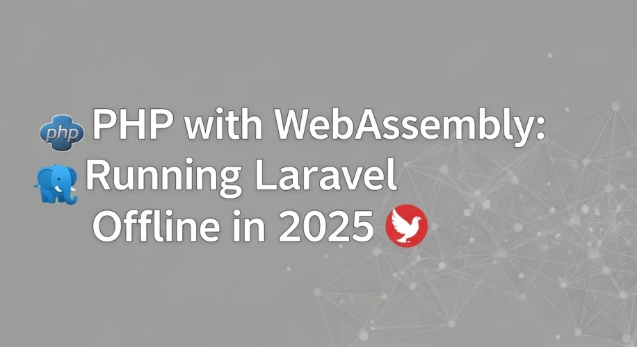 PHP with WebAssembly: Running Laravel Offline in 2025