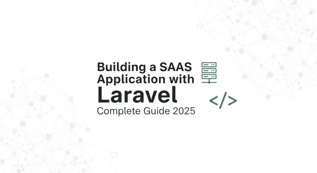 Building a SaaS Application with Laravel: Complete Guide 2025